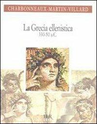 La Grecia ellenistica (330-50 a.C.) - Jean Charbonneaux,Roland Martin,François Villard - copertina
