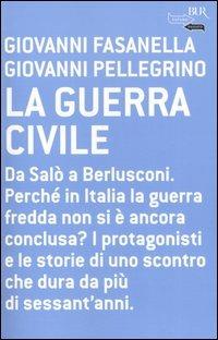 La guerra civile - Giovanni Fasanella,Giovanni Pellegrino - copertina