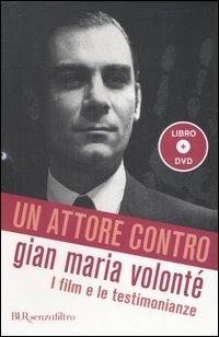 Un attore contro. Gian Maria Volonté. I film e le testimonianze. Con DVD - copertina