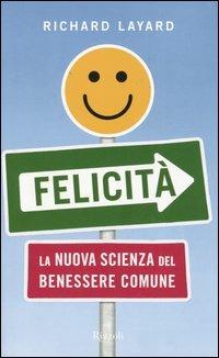 Felicità. La nuova scienza del benessere comune - Richard Layard - copertina