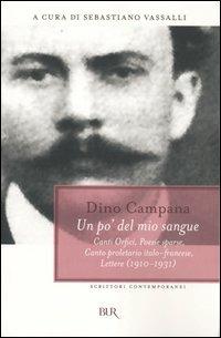 Un po' del mio sangue. Canti Orfici, Poesie sparse, Canto proletario italo-francese, Lettere (1910-1931) - Dino Campana - copertina