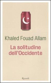La solitudine dell'Occidente - Khaled F. Allam - 2
