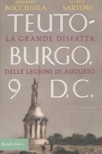 Teutoburgo. La grande disfatta delle legioni di Augusto - Massimo Bocchiola,Marco Sartori - copertina