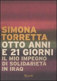 Otto anni e 21 giorni. Il mio impegno di solidarietà in Iraq - Simona Torretta - copertina