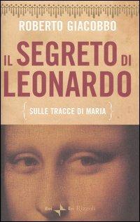 Il segreto di Leonardo (sulle tracce di Maria) - Roberto Giacobbo - copertina