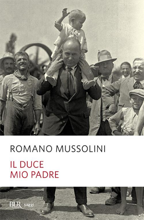 Il Duce, mio padre - Romano Mussolini - copertina