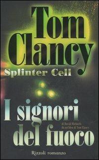 I signori del fuoco. Splinter Cell - Tom Clancy,David Michaels - copertina
