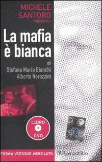 La mafia è bianca. Con DVD - Stefano M. Bianchi,Alberto Nerazzini - 2