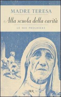 Alla scuola della carità. Le mie preghiere - Teresa di Calcutta (santa) - copertina