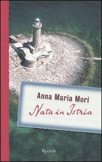 Nata in Istria - Anna Maria Mori - copertina