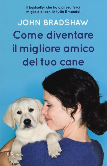 Come diventare il migliore amico del tuo cane - John Bradshaw - copertina