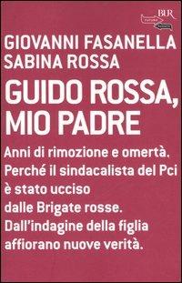 Guido Rossa, mio padre - Giovanni Fasanella,Sabina Rossa - copertina