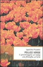 Pollice verde. Il giardinaggio: un hobby, una filosofia, un'arte