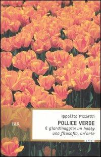 Pollice verde. Il giardinaggio: un hobby, una filosofia, un'arte - Ippolito Pizzetti - copertina