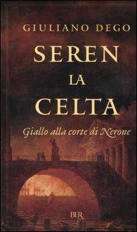 Seren la Celta. Giallo alla corte di Nerone - Giuliano Dego - copertina