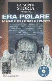 Era polare. La pazza storia dell'Italia di Berlusconi. Con DVD - Andrea Salerno - copertina