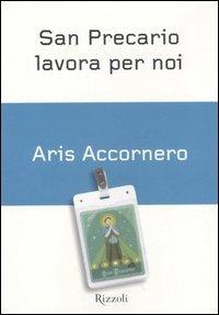 San Precario lavora per noi. Gli impieghi temporanei in Italia - Aris Accornero - copertina