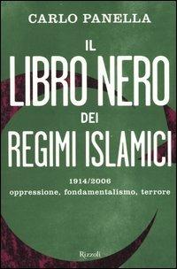 Il libro nero dei regimi islamici. 1914-2006 oppressione, fondamentalismo, terrore - Carlo Panella - copertina
