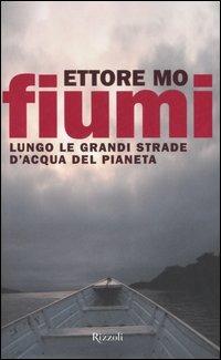 Fiumi. Lungo le grandi strade d'acqua del pianeta - Ettore Mo - copertina