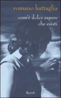 Com'è dolce sapere che esisti - Romano Battaglia - copertina