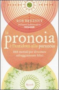 La pronoia è l'antidoto alla paranoia. 888 metodi per diventare selvaggiamente felici - Rob Brezsny - copertina
