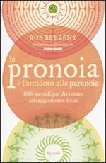 La pronoia è l'antidoto alla paranoia. 888 metodi per diventare selvaggiamente felici