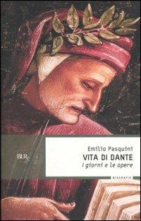 Vita di Dante. I giorni e le opere - Emilio Pasquini - copertina