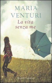 La vita senza me - Maria Venturi - copertina