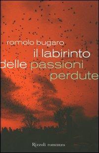 Il labirinto delle passioni perdute - Romolo Bugaro - copertina