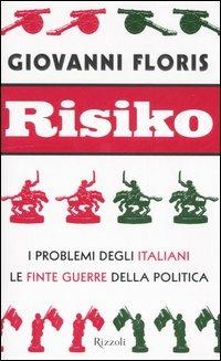 Risiko. I problemi degli italiani. Le finte guerre della politica - Giovanni Floris - copertina