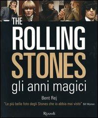The Rolling Stones gli anni magici. Ediz. illustrata - Bent Rej - copertina