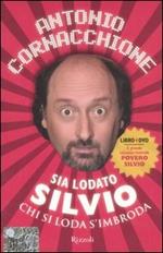 Sia lodato Silvio. Chi si loda s'imbroda. Con DVD