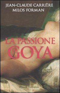 La passione di Goya - Jean-Claude Carrière,Milos Forman - copertina