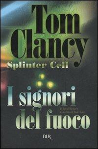 I signori del fuoco. Splinter Cell - Tom Clancy,David Michaels - copertina