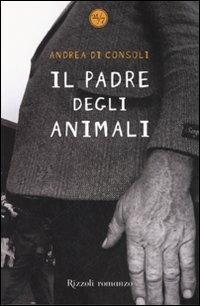 Il padre degli animali - Andrea Di Consoli - copertina