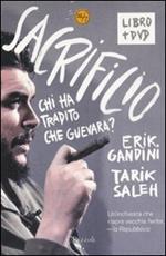 Sacrificio. Chi ha tradito Che Guevara? Con DVD