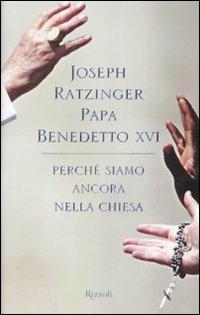 Perché siamo ancora nella Chiesa - Benedetto XVI (Joseph Ratzinger) - copertina