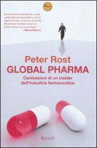 Global Pharma. Confessioni di un insider dell'industria farmaceutica - Peter Rost - copertina