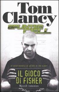 Il gioco di Fisher. Splinter Cell - Tom Clancy,David Michaels - copertina