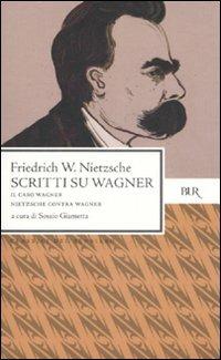 Scritti su Wagner: Il caso Wagner-Nietzsche contra Wagner - Friedrich Nietzsche - copertina