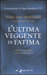 L'ultima veggente di Fatima. I miei colloqui con suor Lucia - Tarcisio Bertone,Giuseppe De Carli - copertina