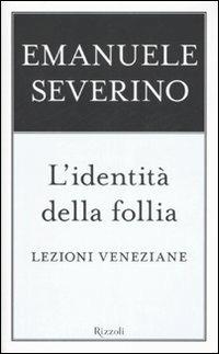 L'identità della follia. Lezioni veneziane - Emanuele Severino - copertina