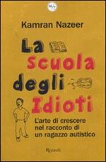 La scuola degli idioti. L'arte di crescere nel racconto di un ragazzo autistico