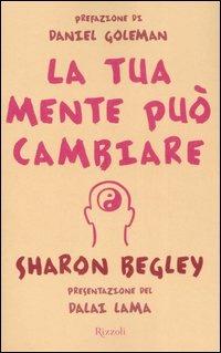 La tua mente può cambiare - Sharon Begley - copertina