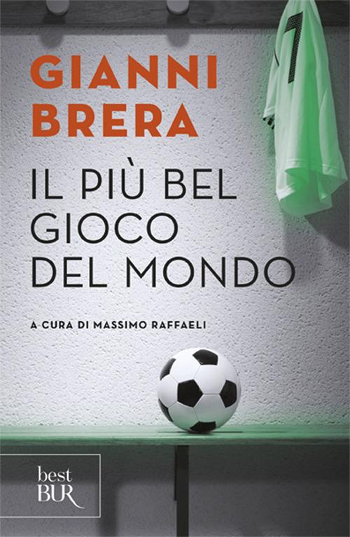 Il più bel gioco del mondo. Scritti di calcio (1949-1982) - Gianni Brera - copertina