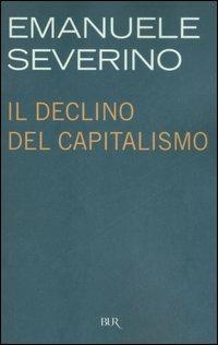 Il declino del capitalismo - Emanuele Severino - copertina