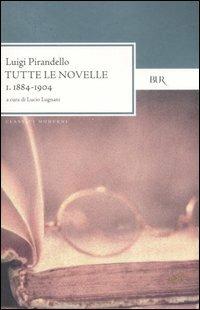 Tutte le novelle. Vol. 1: 1884-1904 - Luigi Pirandello - copertina