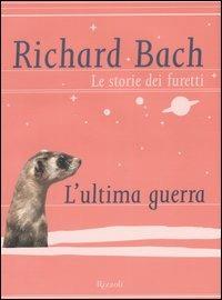 Le storie dei furetti. L'ultima guerra - Richard Bach - copertina
