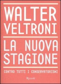 La nuova stagione. Contro tutti i conservatorismi - Walter Veltroni - copertina