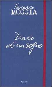 Diario di un sogno. Le fotografie, i miei appunti, le mie emozioni, dal set del film «Scusa ma ti chiamo amore». Ediz. illustrata